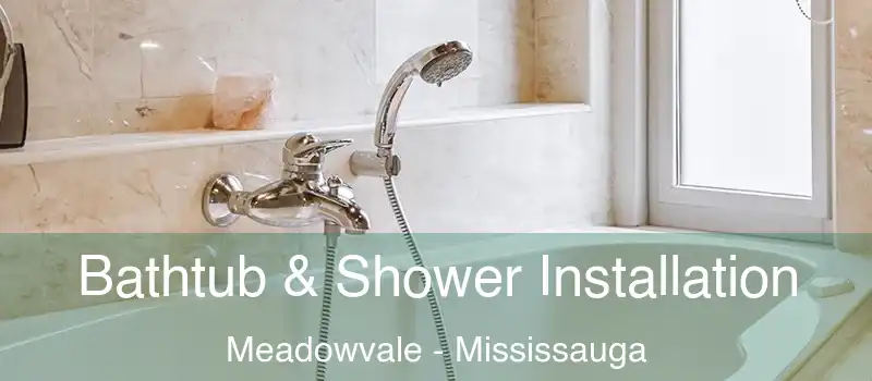 Bathtub & Shower Installation Meadowvale - Mississauga