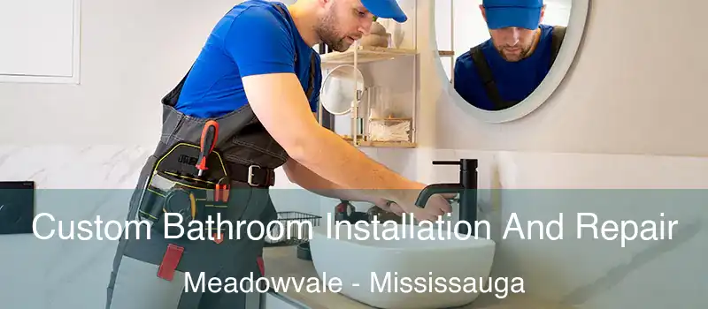 Custom Bathroom Installation And Repair Meadowvale - Mississauga