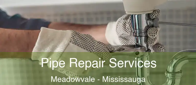  Pipe Repair Services Meadowvale - Mississauga
