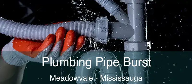 Plumbing Pipe Burst Meadowvale - Mississauga