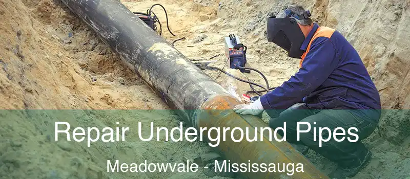 Repair Underground Pipes Meadowvale - Mississauga