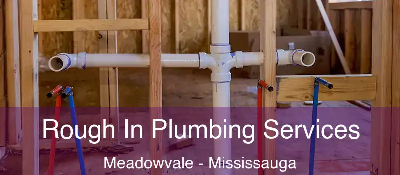 Rough In Plumbing Services Meadowvale - Mississauga