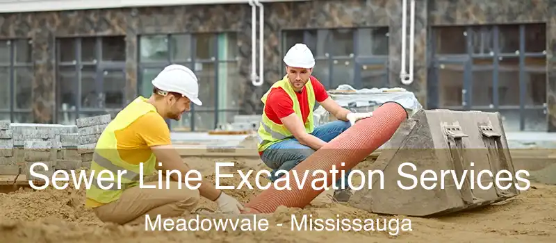 Sewer Line Excavation Services Meadowvale - Mississauga
