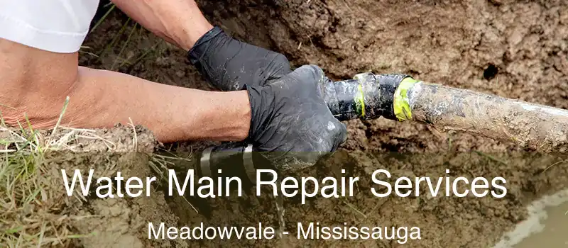 Water Main Repair Services Meadowvale - Mississauga